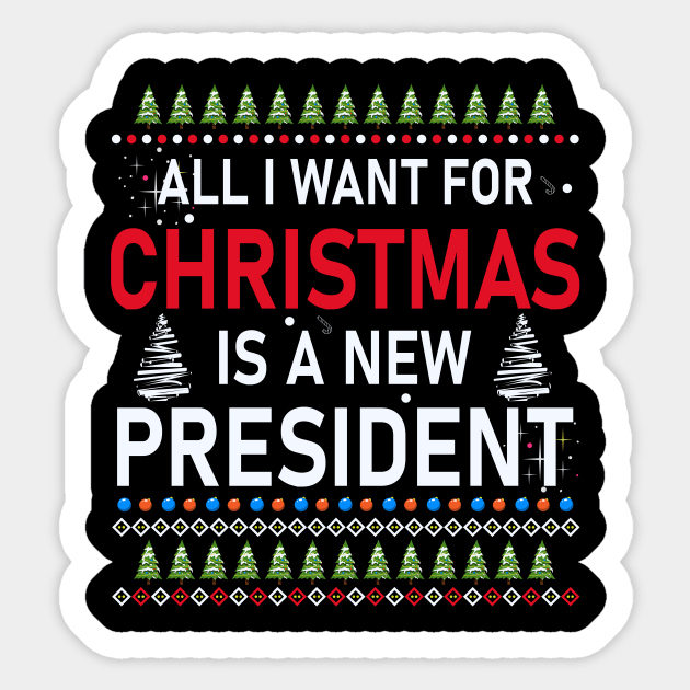 All I Want For Christmas Is A New President Sticker by SybaDesign